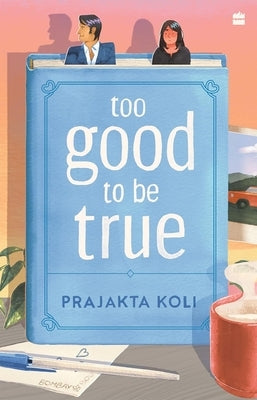 Too Good to Be True: A smart, funny will-they-won't-they romance by Koli, Prajakta