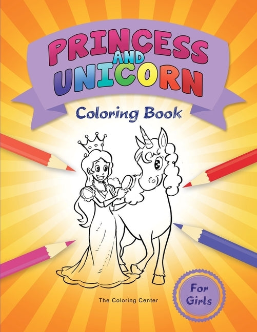 Princess and Unicorn Coloring Book: for Girls by Center, The Coloring