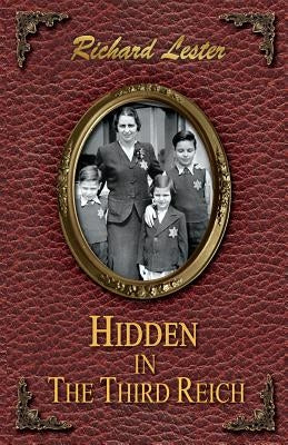 Hidden in the Third Reich by Lester, Richard