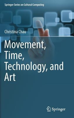 Movement, Time, Technology, and Art by Chau, Christina