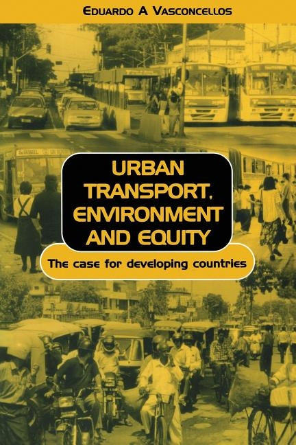 Urban Transport Environment and Equity: The Case for Developing Countries by Vasconcellos, Eduardo Alcantara