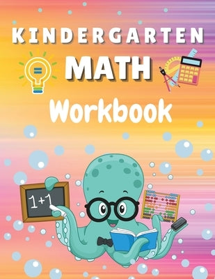 Kindergarten Math Workbook: Worksheets + Addition and Subtraction Activities for Kindergarten and 1st Grade Workbook Age 5-7 by Wilkins, Krystle