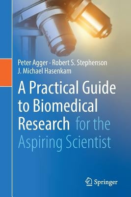 A Practical Guide to Biomedical Research: For the Aspiring Scientist by Agger, Peter