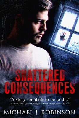 Shattered Consequences by Robinson, Michael J.