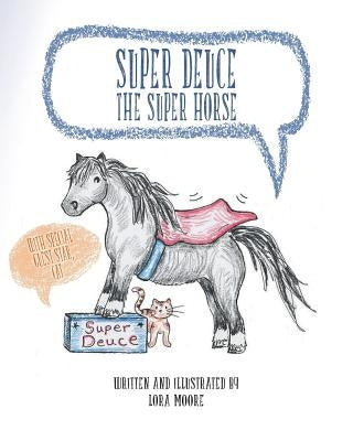 Super Deuce the Super Horse: With Special Guest Star, Cat by Moore, Lora