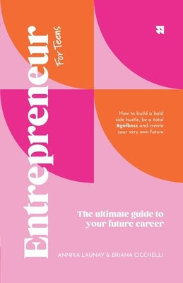 Entrepreneur [for teens]: The Ultimate Guide to Your Future Career by Launay, Annika