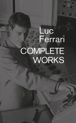 Luc Ferrari: Complete Works by Ferrari, Brunhild