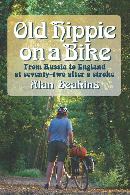 Old Hippie on a Bike: From Russia to England at 72 After a Stroke by Deakins, Alan