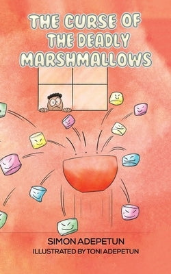 The Curse of The Deadly Marshmallows by Adepetun, Simon