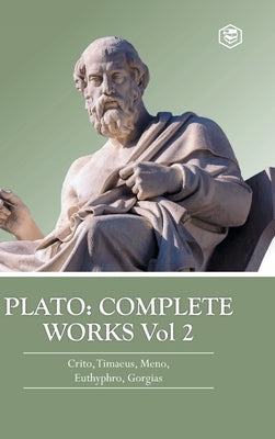 Plato: Complete Works Vol 2 (Crito, Timaeus, Meno, Euthyphro & Gorgias) (Hardcover Library Edition) by Plato