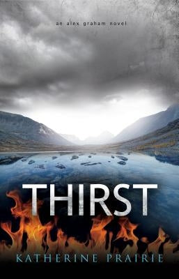 Thirst: An Alex Graham novel by Prairie, Katherine