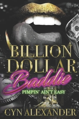 Billion Dollar Baddie: Pimpin Ain't Easy by Alexander, Cyn