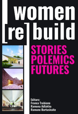 Women Rebuild: Stories, Polemics, Futures by Trubiano, Franca