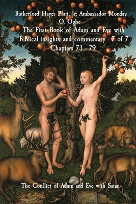 The First Book of Adam and Eve with biblical insights and commentary - 7 of 7 Chapters 73 - 79: The Conflict of Adam and Eve with Satan by Hayes Platt, Rutherford, Jr.