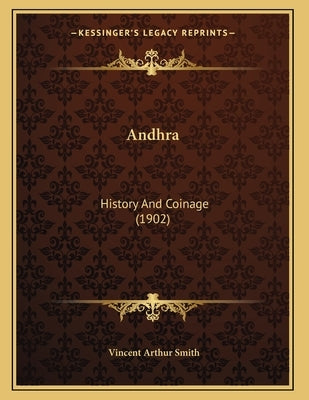 Andhra: History And Coinage (1902) by Smith, Vincent Arthur