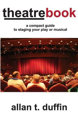 TheatreBook: A Compact Guide to Staging Your Play or Musical by Duffin, Allan