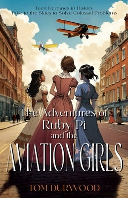 The Adventures of Rubi Pi and the Aviation Girls: History of Flight in Stories by Durwood, Tom