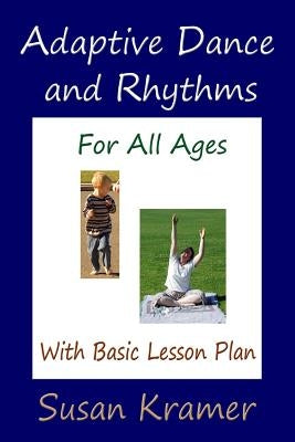 Adaptive Dance and Rhythms For All Ages With Basic Lesson Plan by Kramer, Susan