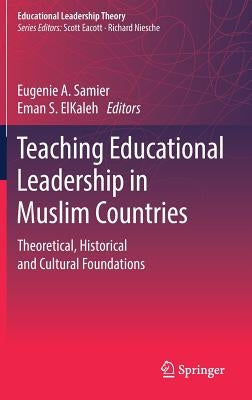 Teaching Educational Leadership in Muslim Countries: Theoretical, Historical and Cultural Foundations by Samier, Eugenie A.