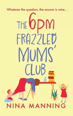 The 6pm Frazzled Mums' Club by Manning, Nina