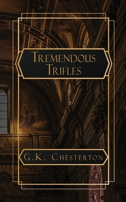 Tremendous Trifles by Chesterton, G. K.