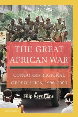 The Great African War: Congo and Regional Geopolitics, 1996-2006 by Reyntjens, Filip