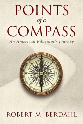 Points of a Compass: An American Educator's Journey by Berdahl, Robert M.