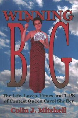 Winning Big: The Life, Loves, Times and Tips of Contest Queen Carol Shaffer (Biography/Contest Tips) by Mitchell, Colin