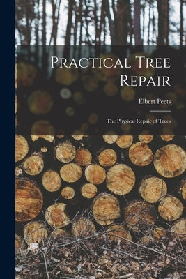 Practical Tree Repair: The Physical Repair of Trees by Peets, Elbert