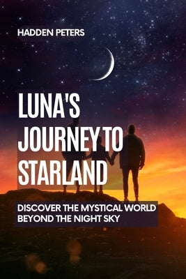 Luna's Journey to Starland: Discover the Mystical World Beyond the Night Sky by Peters, Hadden