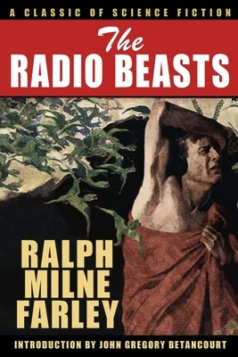 The Radio Beasts: A Classic of Science Fiction by Farley, Ralph Milne