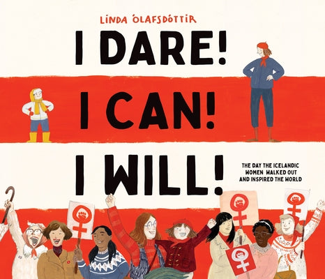 I Dare! I Can! I Will!: The Day the Icelandic Women Walked Out and Inspired the World by Ólafsdóttir, Linda