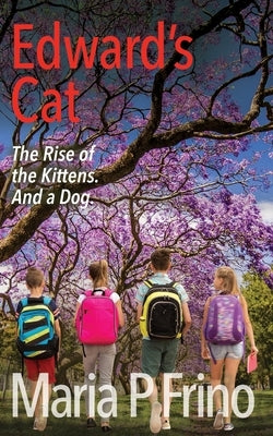 Edward's Cat. The Rise of the Kittens. And a Dog. by Frino, Maria P.