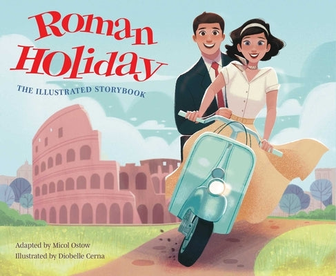 Roman Holiday: The Illustrated Storybook by Ostow, Micol