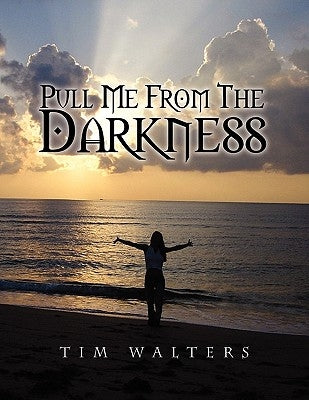 Pull Me from the Darkness by Walters, Tim