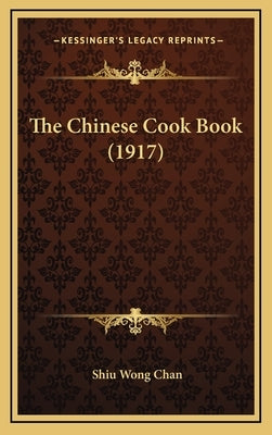The Chinese Cook Book (1917) by Chan, Shiu Wong