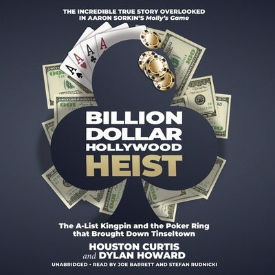 Billion Dollar Hollywood Heist Lib/E: The A-List Kingpin and the Poker Ring That Brought Down Tinseltown by Curtis, Houston