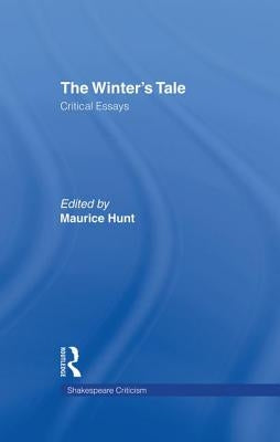 The Winter's Tale: Critical Essays by Hunt, Maurice