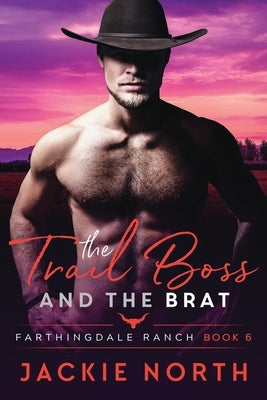 The Trail Boss and the Brat: A Gay M/M Cowboy Romance by North, Jackie