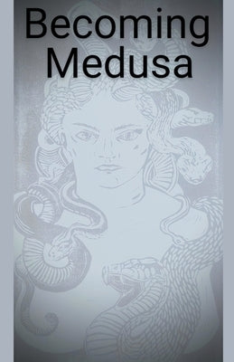 Becoming Medusa by Harmon, Rose