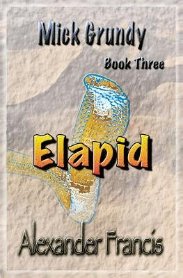 Elapid: Mick Grundy Book 3 by Francis, Alexander