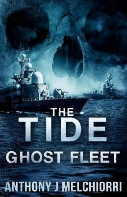 The Tide: Ghost Fleet by Melchiorri, Anthony J.