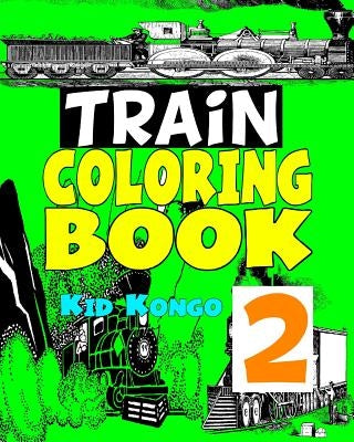 Trains Coloring Book 2 by Kongo, Kid