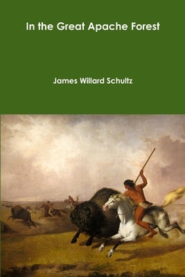 In the Great Apache Forest by Schultz, James Willard