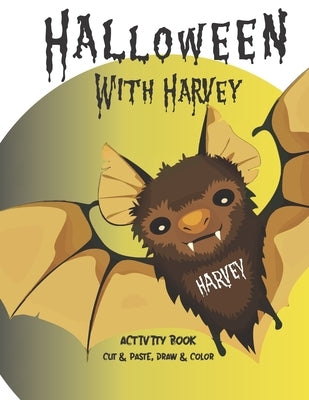 Halloween with Harvey Activity Book, Cut and Paste, Draw and Color: Not too spooky activities for children 6 to 8 with instructions by Holiday Helper