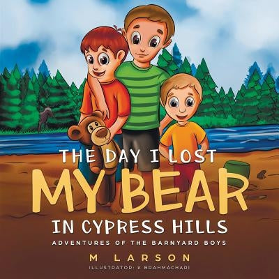 The Day I Lost My Bear In Cypress Hills by Larson, Melanie