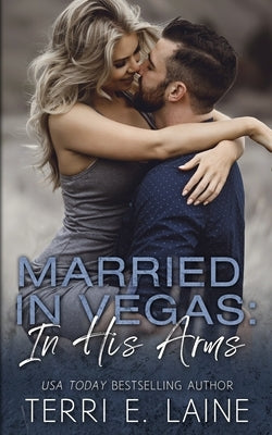 Married in Vegas: In His Arms by Laine, Terri E.