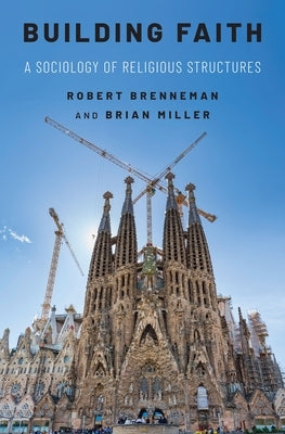 Building Faith: A Sociology of Religious Structures by Brenneman, Robert