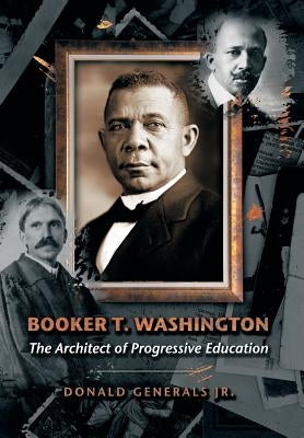 Booker T. Washington: The Architect of Progressive Education by Generals, Donald, Jr.