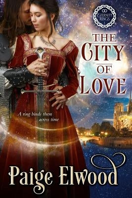 The City of Love: A Medieval Time Travel Romance by Elwood, Paige